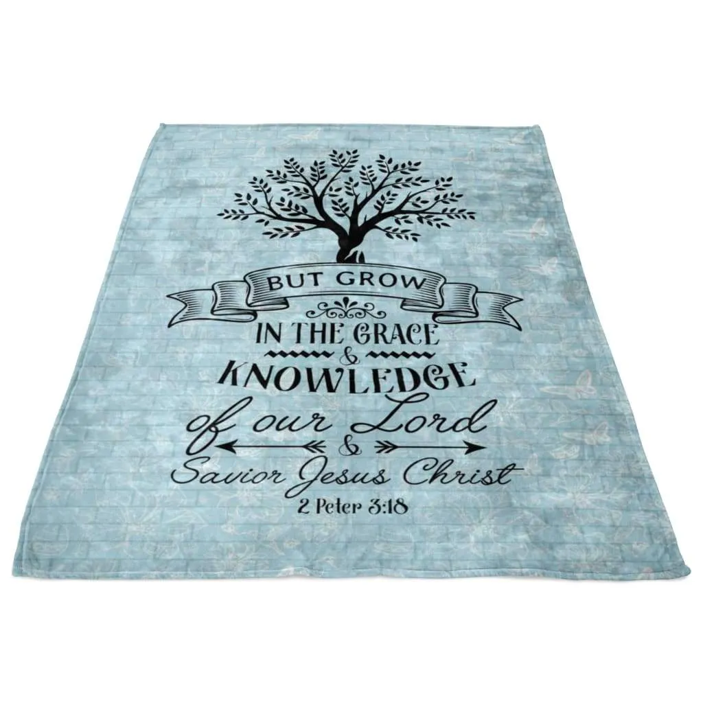 2 Peter 318 But Grow In The Grace And Knowledge Of Our Lord Fleece Blanket - Christian Blanket - Bible Verse Blanket