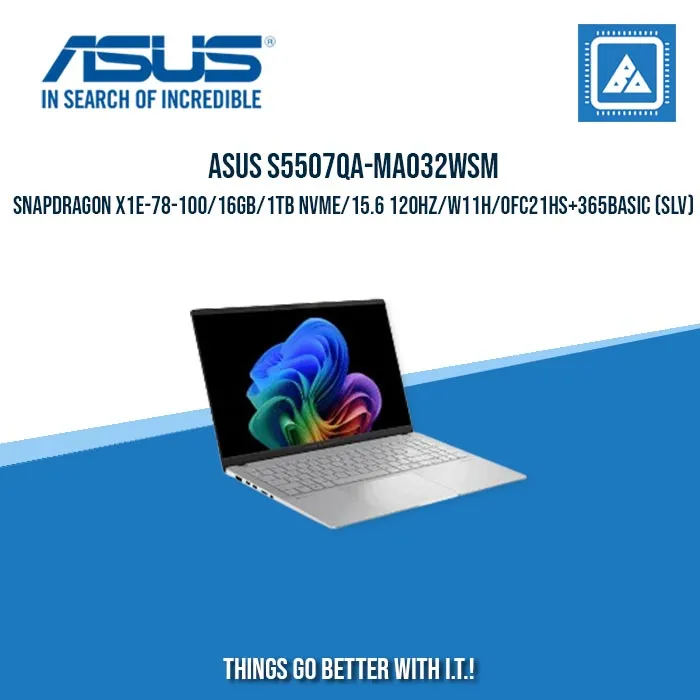 ASUS S5507QA-MA032WSM SNAPDRAGON X1E-78-100/16GB/1TB NVME/15.6 120HZ/W11H | BEST FOR FREELANCERS LAPTOP