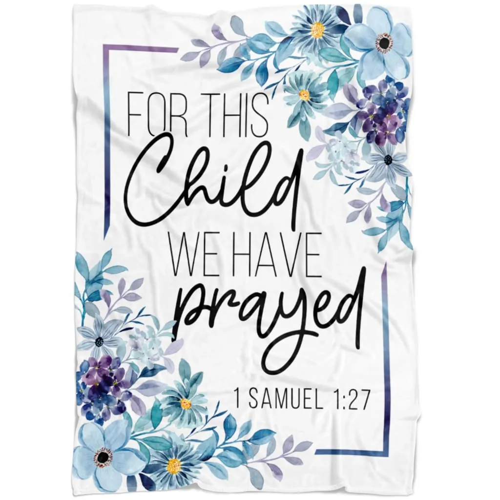 Floral 1 Samuel 127 For This Child We Have Prayed Fleece Blanket - Christian Blanket - Bible Verse Blanket