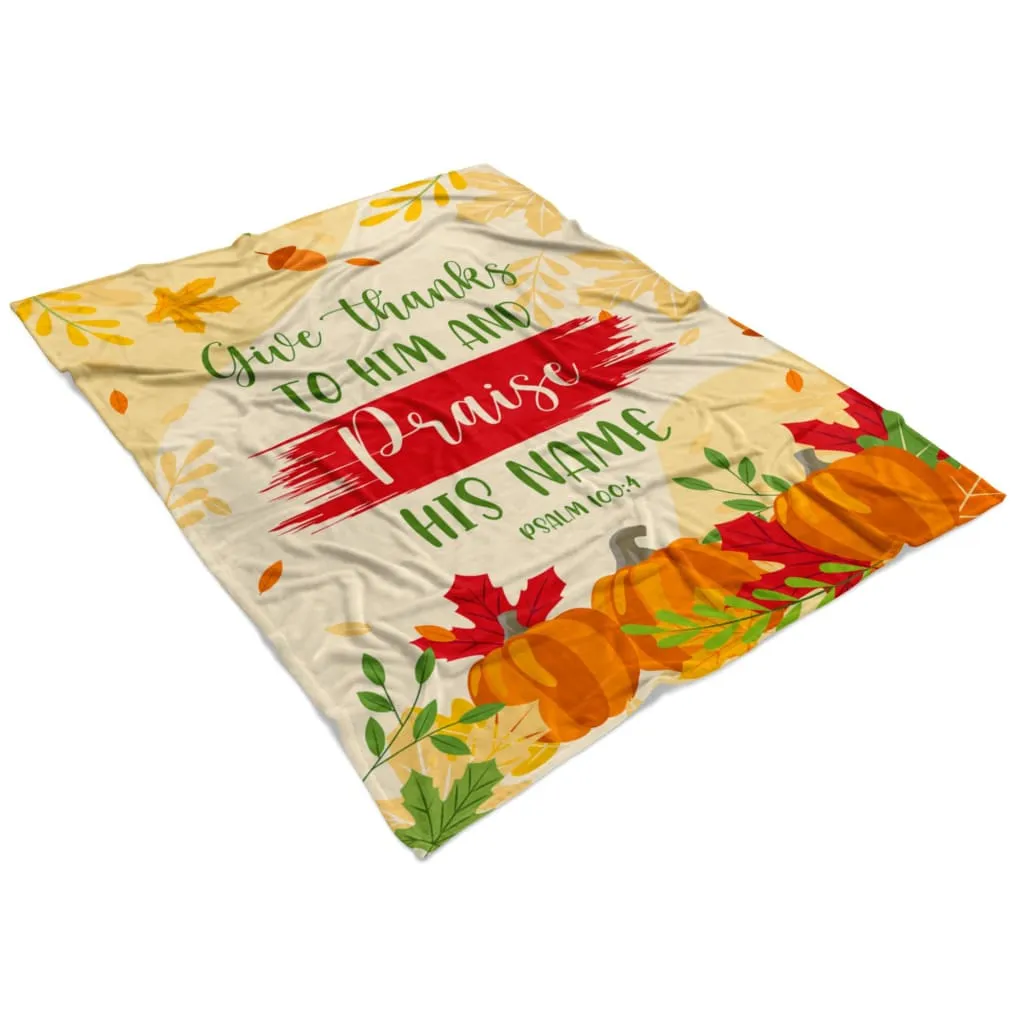 Give Thanks To Him And Praise His Name Psalm 100 4 Fleece Blanket - Christian Blanket - Bible Verse Blanket