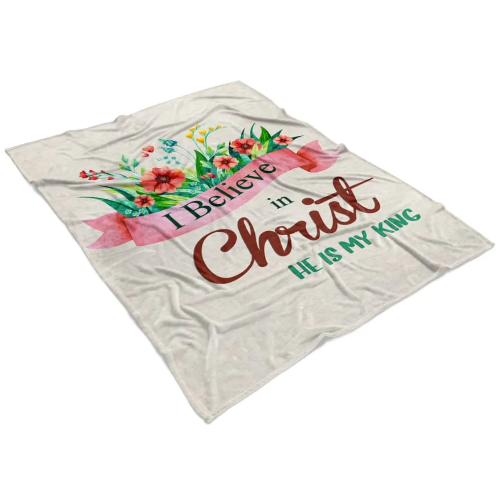 I Believe In Christ He Is My King Fleece Blanket - Christian Blanket - Bible Verse Blanket