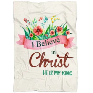 I Believe In Christ He Is My King Fleece Blanket - Christian Blanket - Bible Verse Blanket