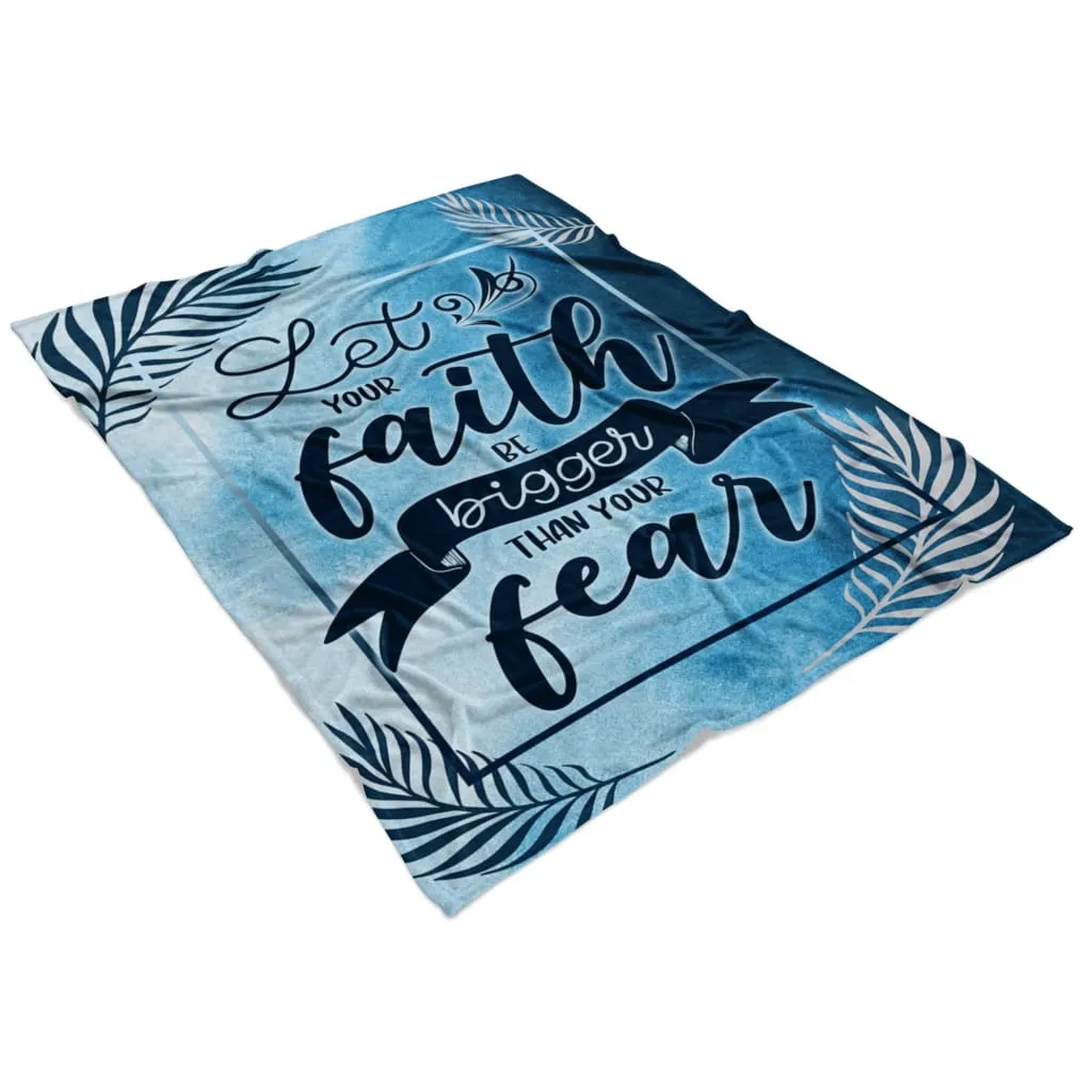 Let Your Faith Be Bigger Than Your Fear 2 Fleece Blanket - Christian Blanket - Bible Verse Blanket