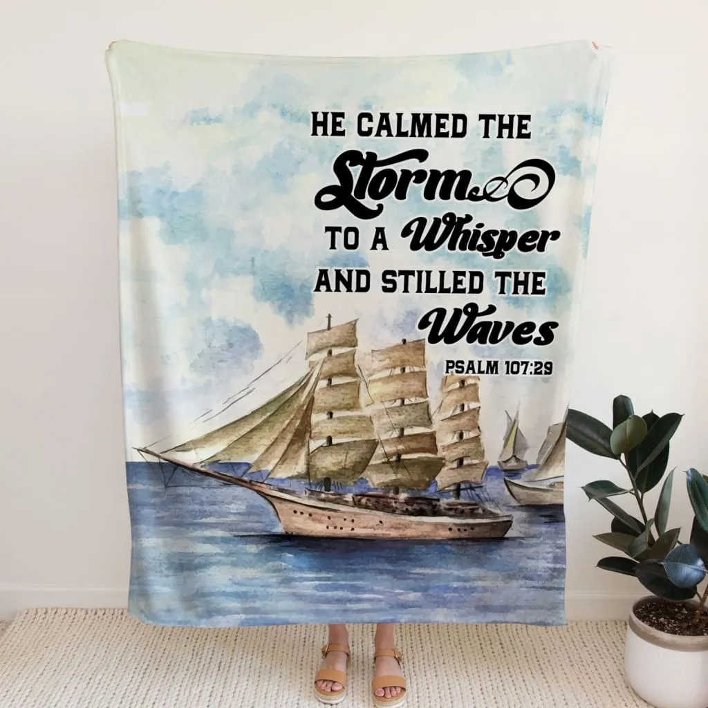 Psalm 10729 He Calmed The Storm To A Whisper And Stilled The Waves Fleece Blanket - Christian Blanket - Bible Verse Blanket