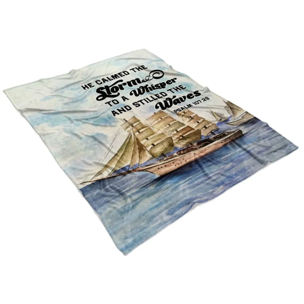 Psalm 10729 He Calmed The Storm To A Whisper And Stilled The Waves Fleece Blanket - Christian Blanket - Bible Verse Blanket